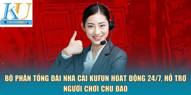 Bộ phận tổng đài nhà cái Kufun 